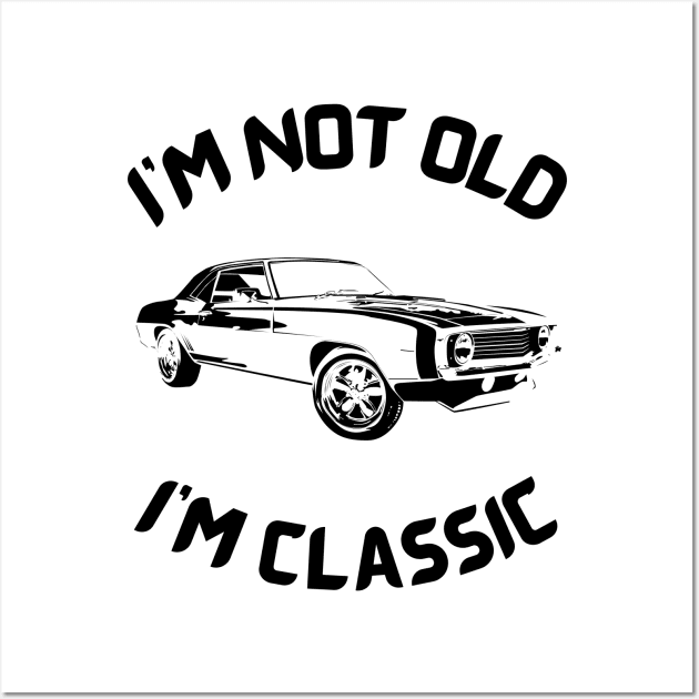 I m not old I m classic Wall Art by InspirationalDesign